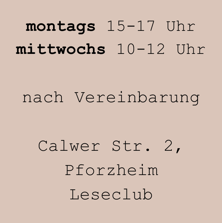 Wann? montags 15 bis 17 Uhr und mittwochs 10 bis 12 Uhr. Wo? Calwer Straße 2 bis 6 im Leseclub. Termine außerdem nach Vereinbarung.